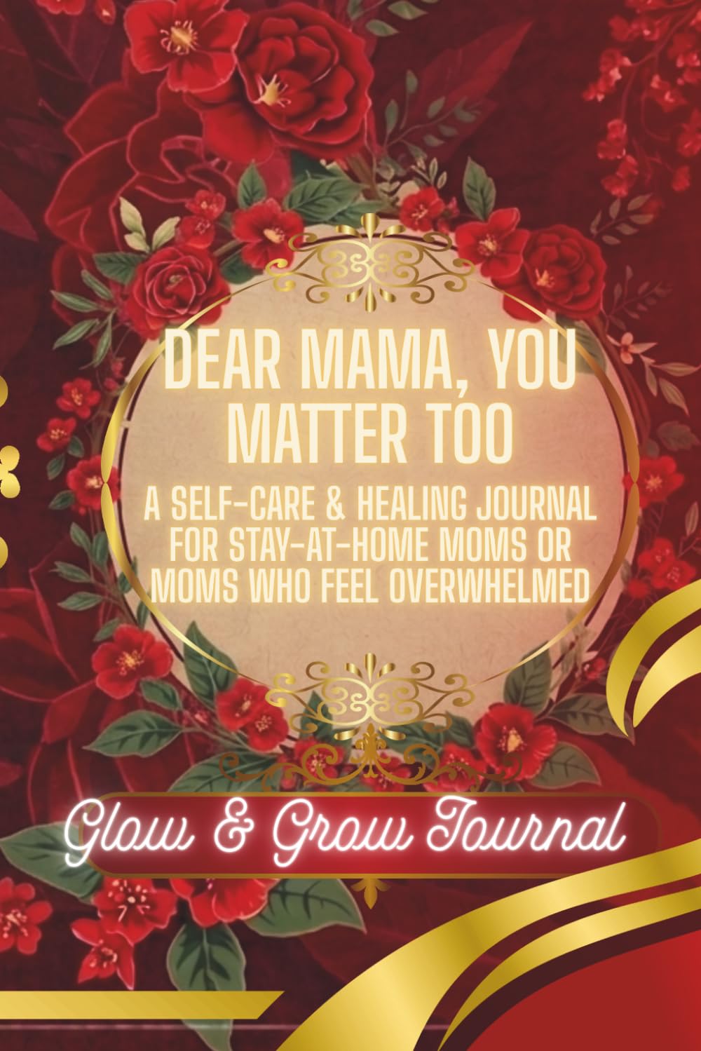 Dear Mama, You Matter Too: A Self-Care & Healing Journal for Stay-at-Home Moms or Moms Who Feel Overwhelmed      Paperback – March 24, 2026