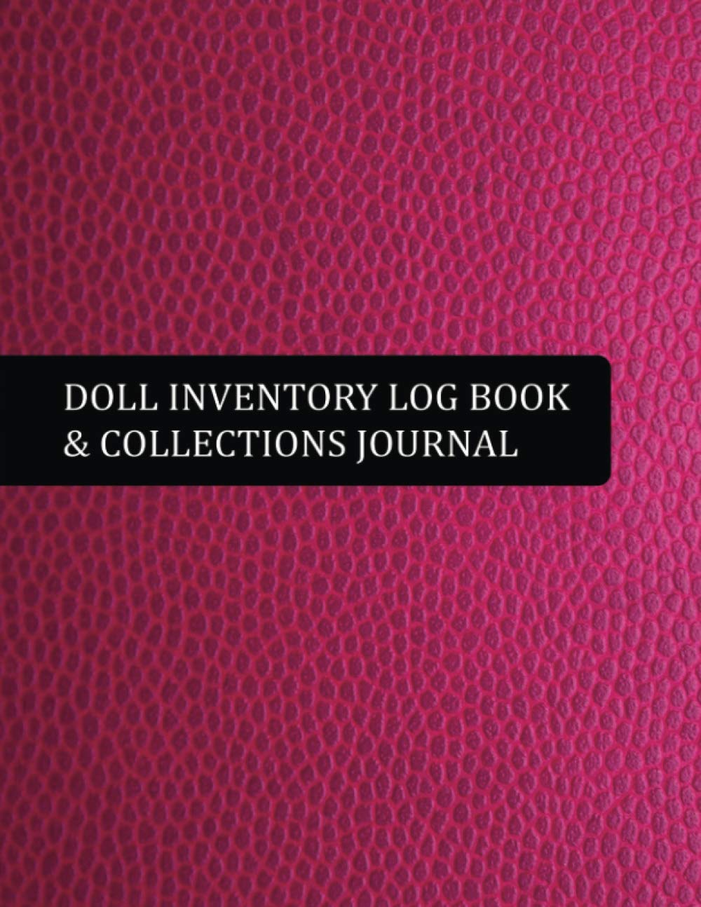 Doll Inventory Log Book & Collections Journal: Record & Organize Your COllectible Dolls. Detailed Inventory Journal For Doll Collectors Lovers. Doll book collection storage album