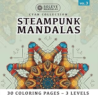 Steampunk Mandalas: 30 Industrial Coloring Pages for Adults: 10 Designs x 3 Levels | For Right & Left Handers | Soleye Method: Flow & Serenity (French Edition)