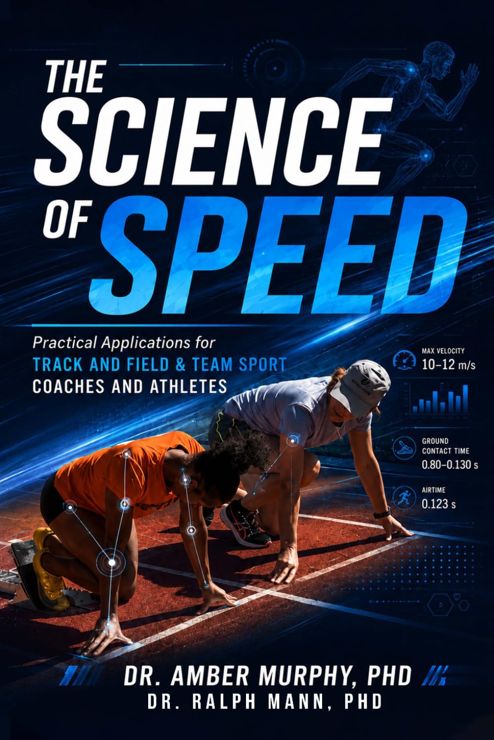 The Science of Speed: Practical Applications For Track and Field & Team Sport Coaches and Athletes