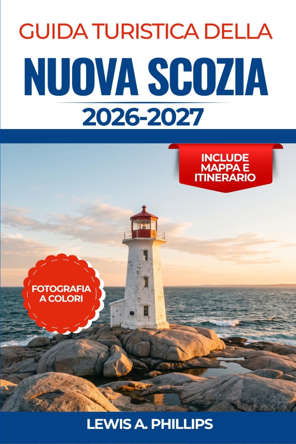 Guida turistica della Nuova Scozia 2026-2027: Scoprite il Cabot Trail, Peggy's Cove, Halifax e la Baia di Fundy con consigli utili su percorsi ... costieri, cucina locale e itinerari pratici