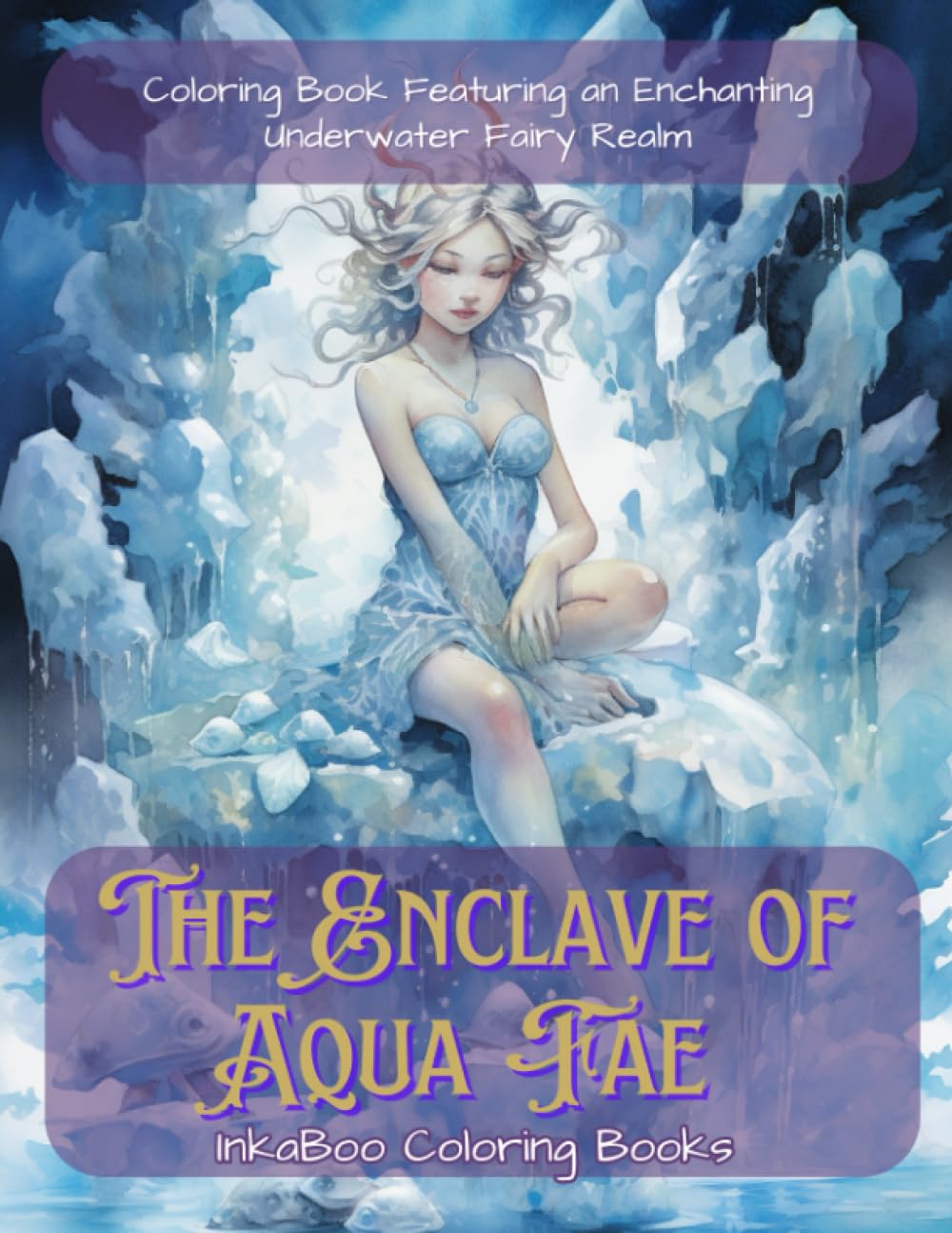 The Enclave of Aqua Fae: Relaxation Coloring Book Featuring an Enchanting Underwater Realm (The Realm of Elemental Fae)