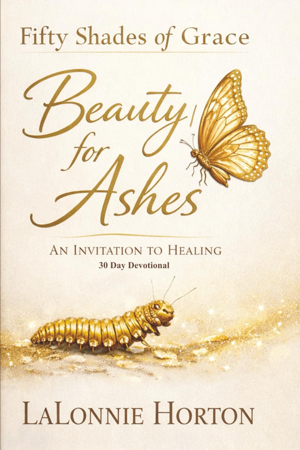 Fifty Shades of Grace: Beauty for Ashes: An invitation to Healing