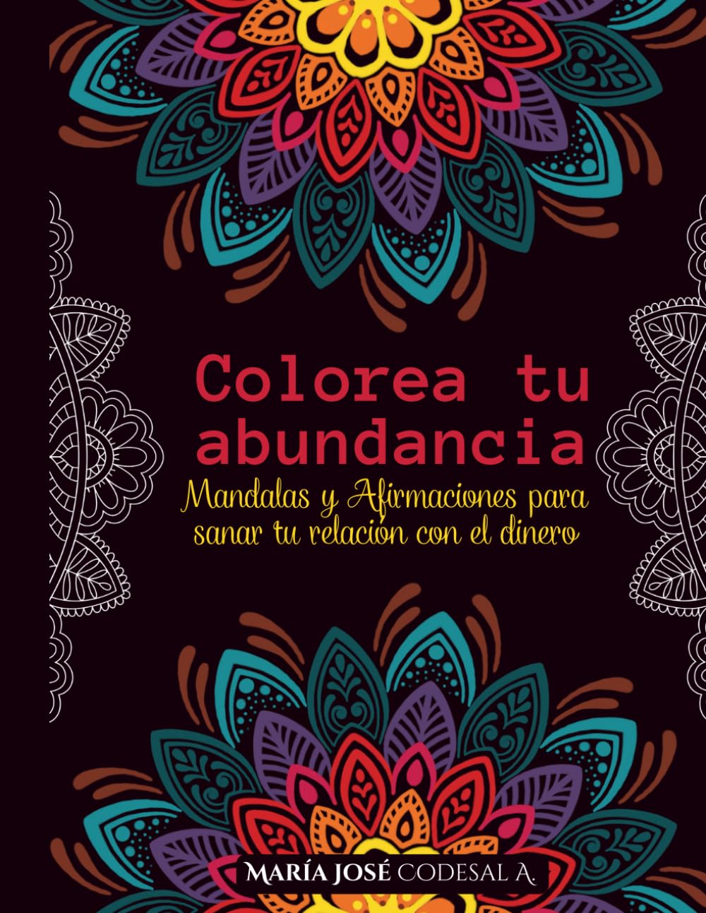 Colorea tu abundancia: Mandalas y Afirmaciones para sanar tu relación con el dinero