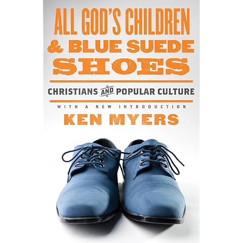 All God's Children and Blue Suede Shoes (With a New Introduction / Redesign): Christians and Popular Culture (Volume 7)