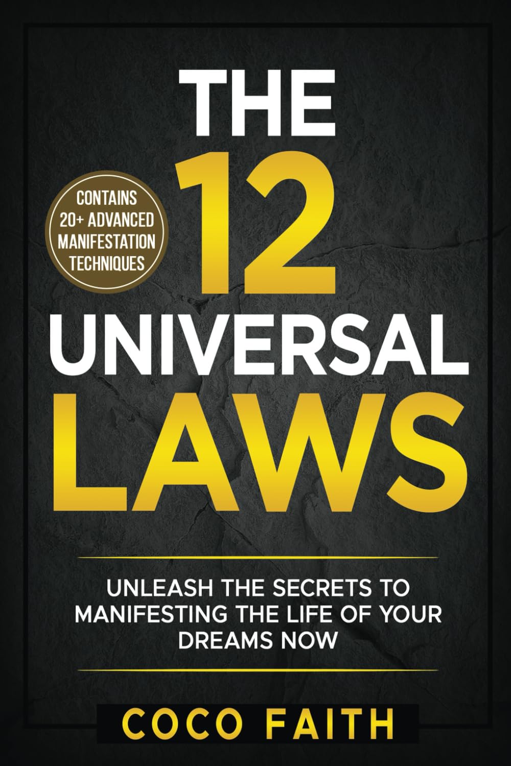 The 12 Universal Laws: Unleash the Secrets to Manifesting the Life of your Dreams NOW 20+ Advanced Strategies to MANIFEST Your Full Potential and Live a Prosperous Life