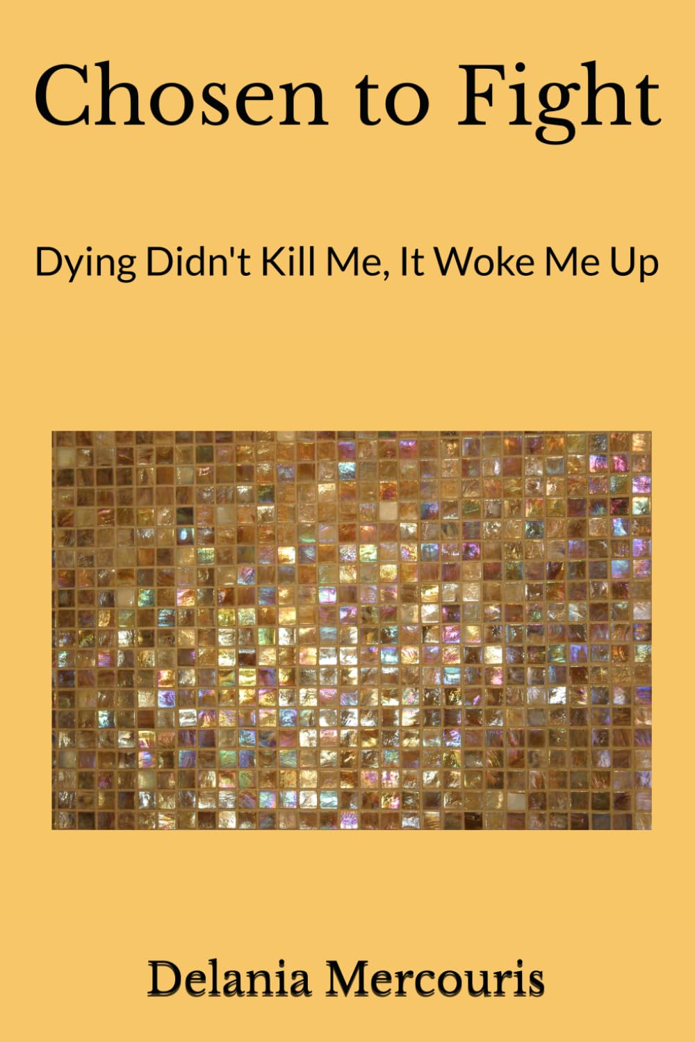 Chosen to Fight: Dying Didn't Kill Me, It Woke Me Up