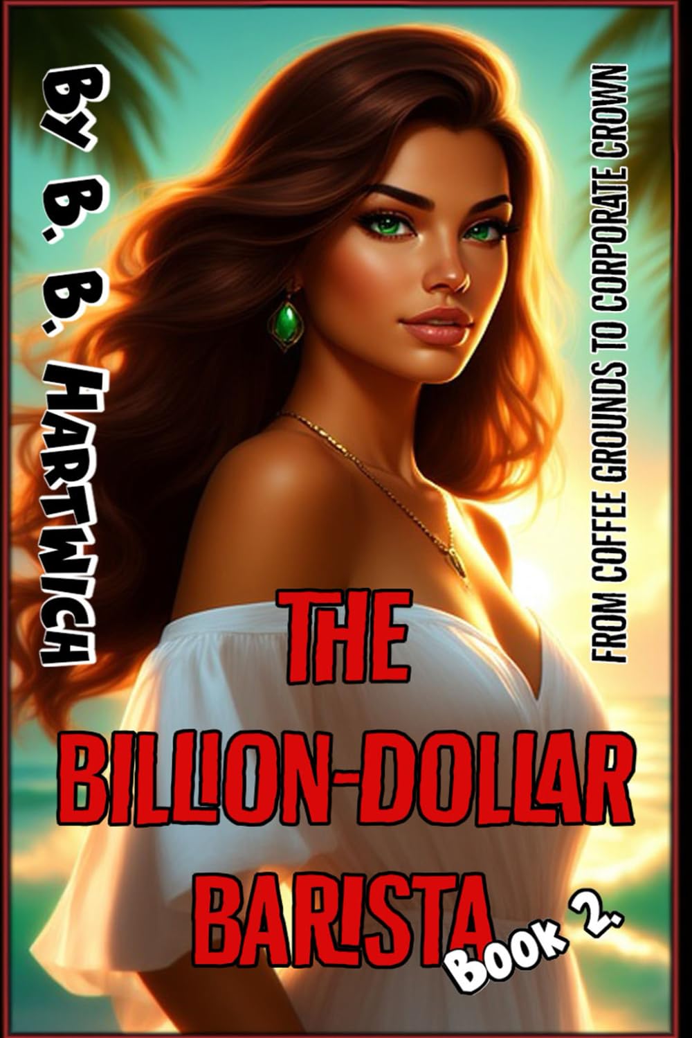 The Billion-Dollar Barista: Book 2.