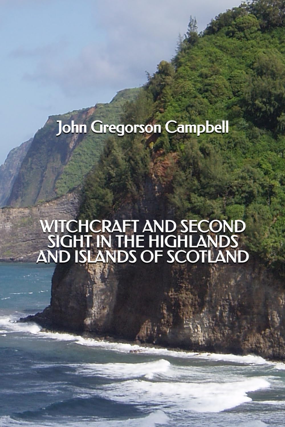 Witchcraft and Second Sight in the Highlands and Islands of Scotland