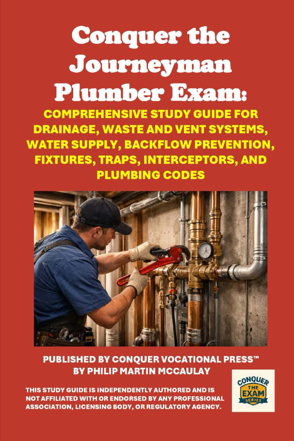 Conquer the Journeyman Plumber Exam: Comprehensive Study Guide for Drainage, Waste and Vent Systems, Water Supply, Backflow Prevention, Fixtures, ... and Plumbing Codes (Skilled Trades Exams)