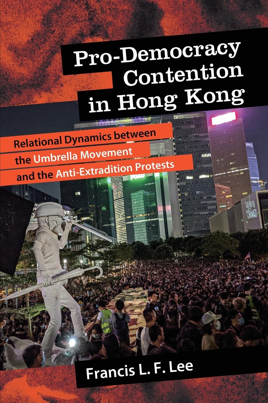 Pro-Democracy Contention in Hong Kong: Relational Dynamics between the Umbrella Movement and the Anti-Extradition Protests (SUNY series in New Political Science)