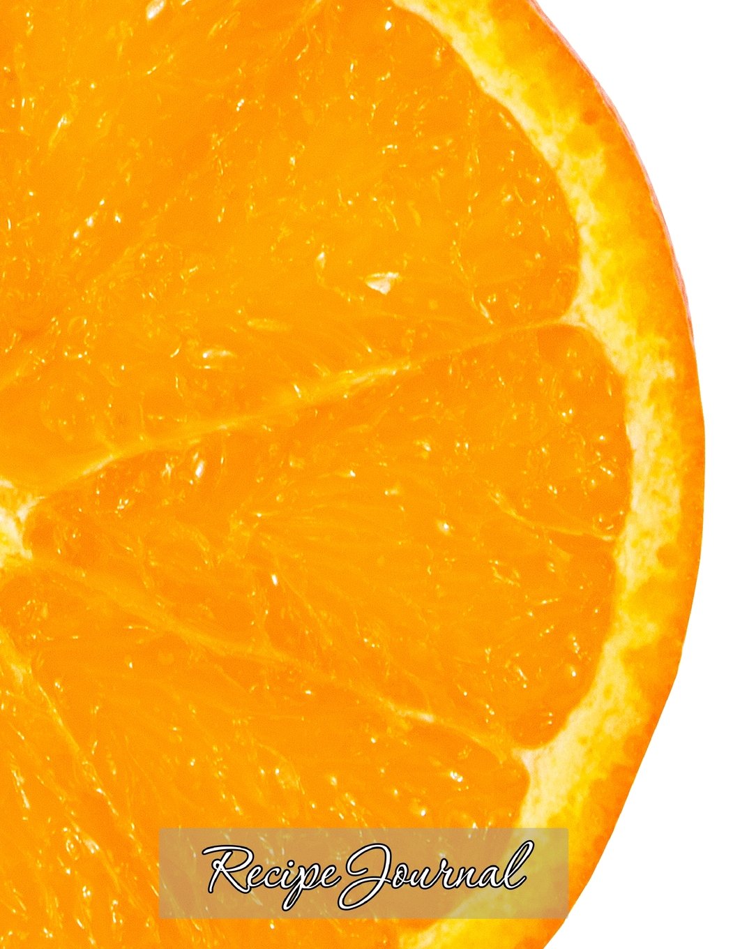 Recipe Journal: Notebook for Recipes, 120 recipe pages plus index, 8.5x11 with fruit cover - orange. Ideal for collecting and sharing your favorite recipes.