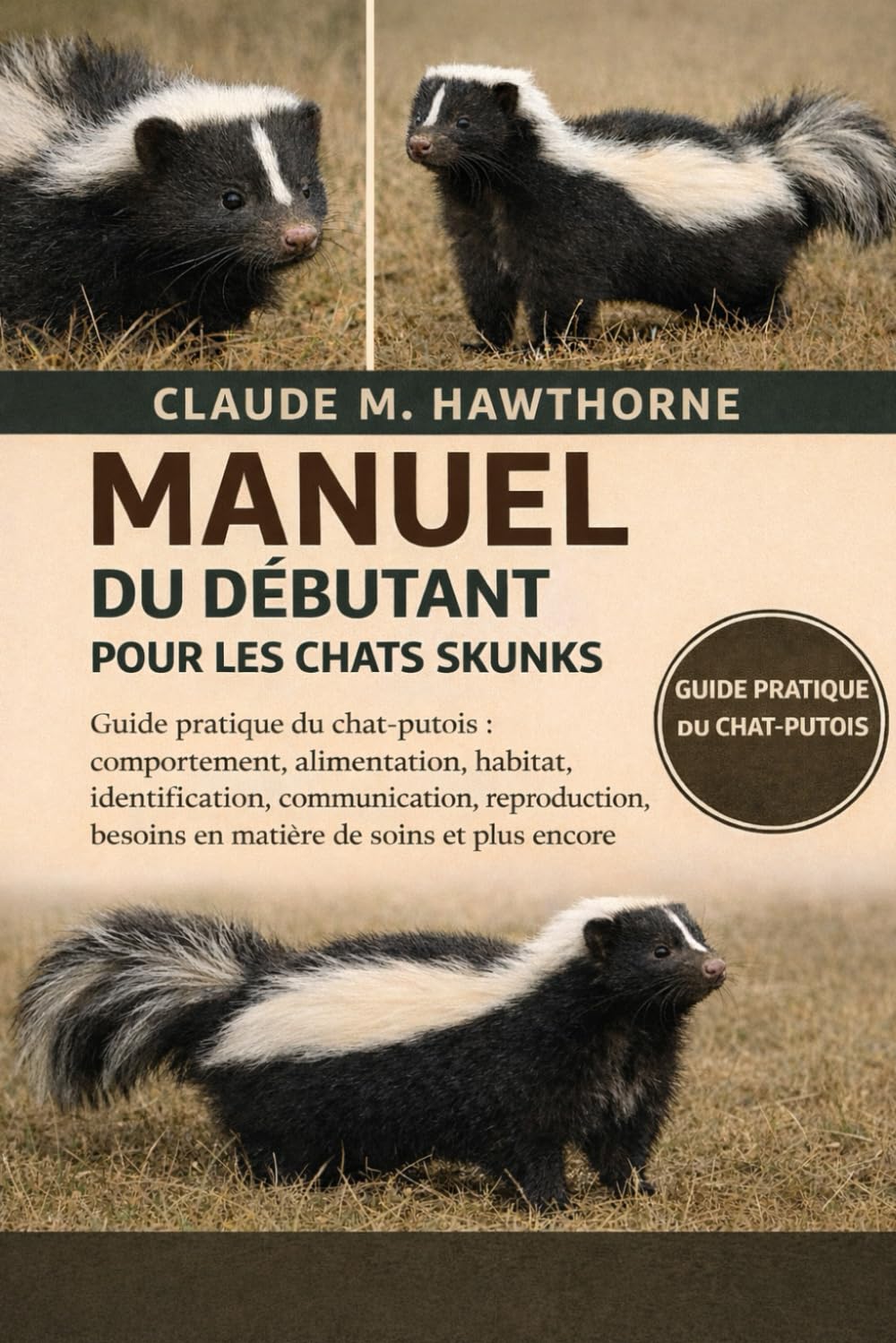 MANUEL DU DÉBUTANT POUR LES CHATS SKUNKS: Guide pratique du chat-putois : comportement, alimentation, habitat, identification, communication, reproduction, besoins en matière de soins et plus encore
