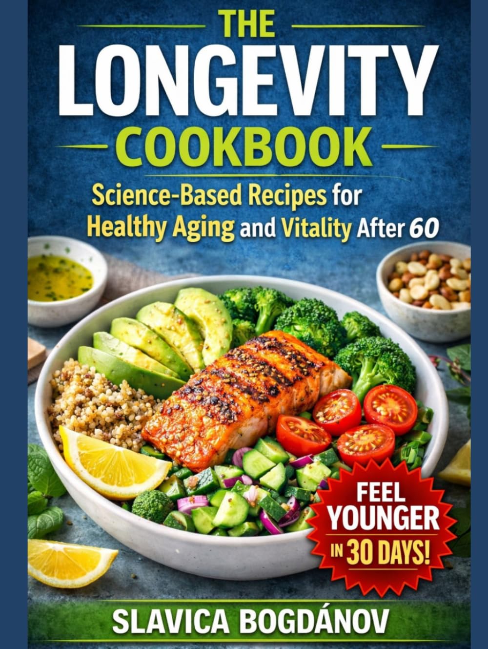 THE LONGEVITY COOKBOOK: 75 Recipes to Help You Feel Younger, Stronger, and Live Longer (Longevity Series Collection)