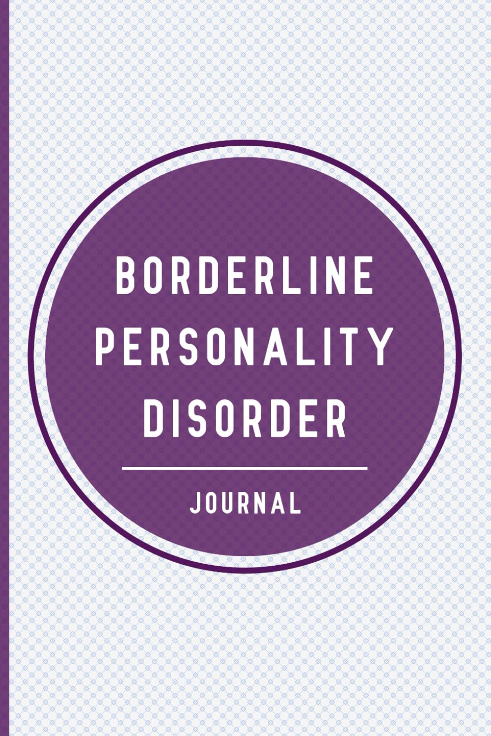 Borderline Personality Disorder Journal: BPD Workbook Track everything you need! with Daily Symptom, Anxiety, Mood, Depression, Sleep tracker and more, with inspirational quotes for BPD Sufferers