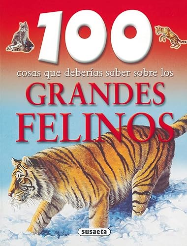 Grandes Felinos (100 Cosas Que Deberias Saber Sobre Los) (100 Cosas Que Deberías Saber)