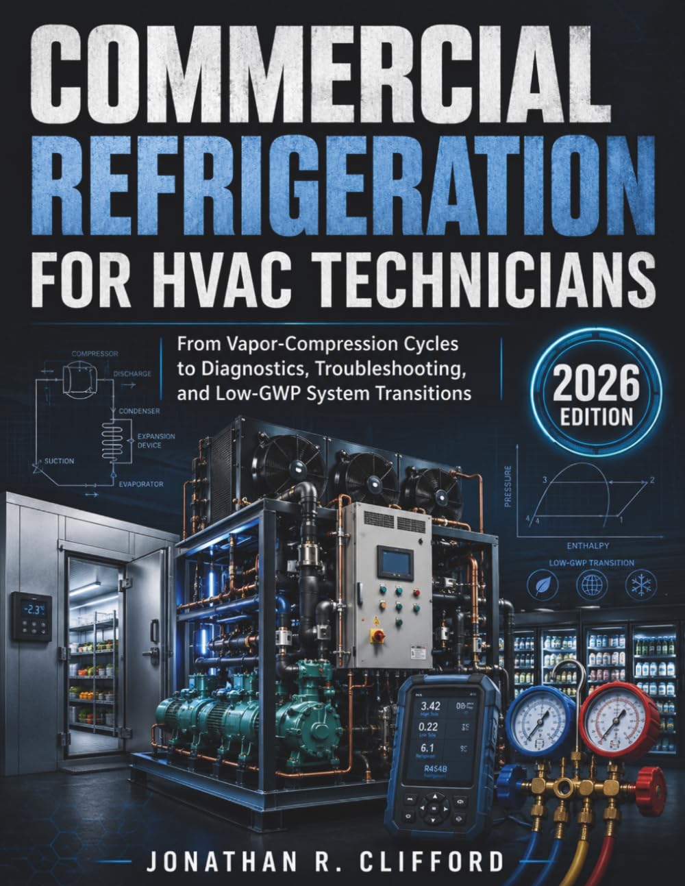 Commercial Refrigeration for HVAC Technicians: From Vapor-Compression Cycles to Diagnostics, Troubleshooting, and Low-GWP System Transitions