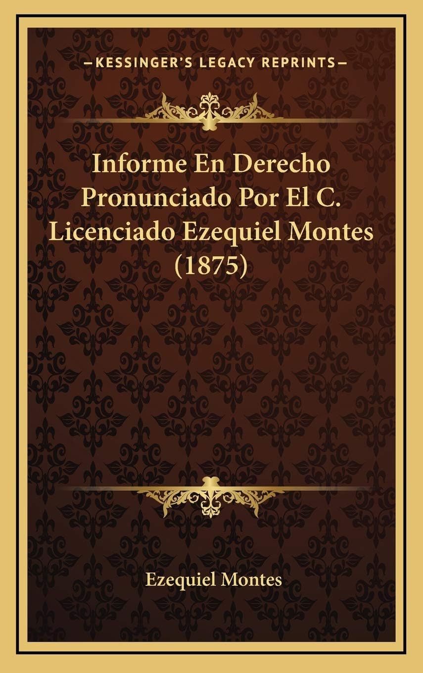 Informe En Derecho Pronunciado Por El C. Licenciado Ezequiel Montes (1875)