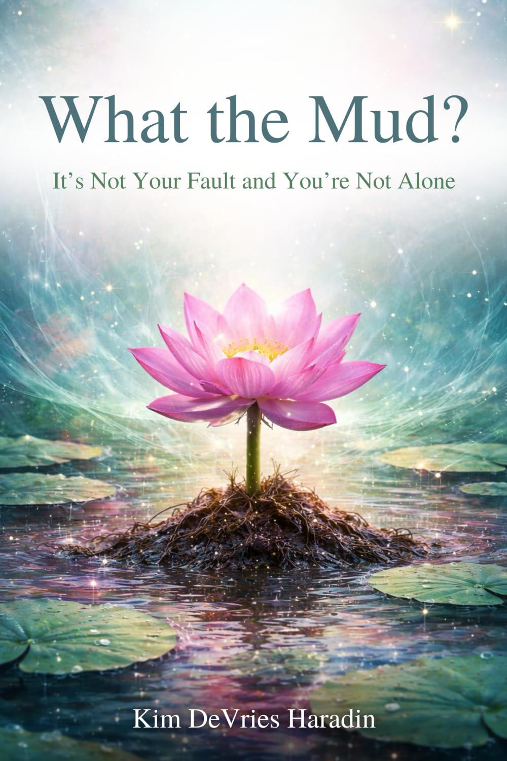 What the Mud?: It's Not Your Fault and You're Not Alone