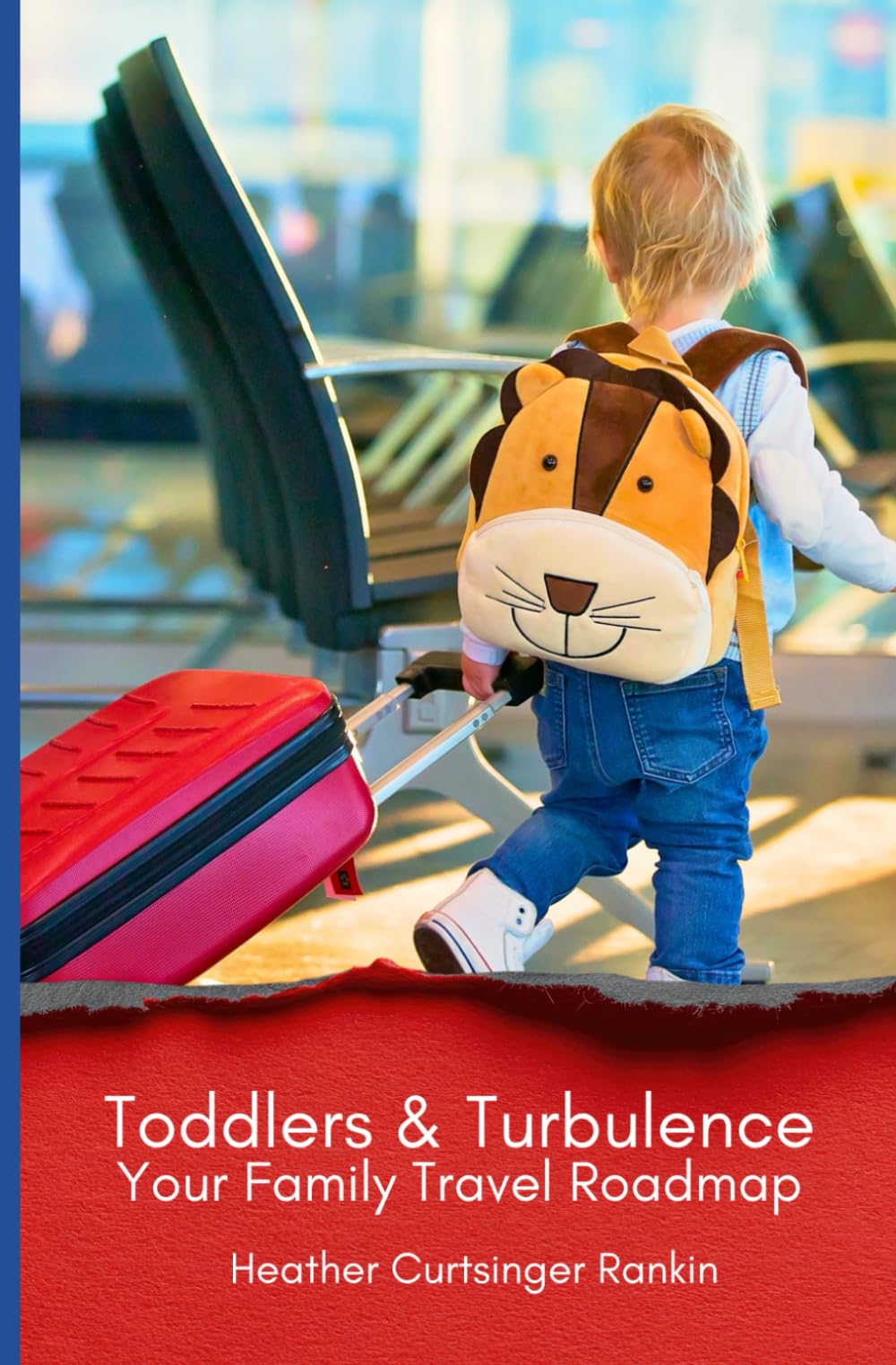Toddlers & Turbulence: Your Family Travel Roadmap