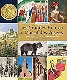  Les Grandes Heures du Massif des Vosges: Lorraine/Alsace/Franche Comté. Des origines à nos jours