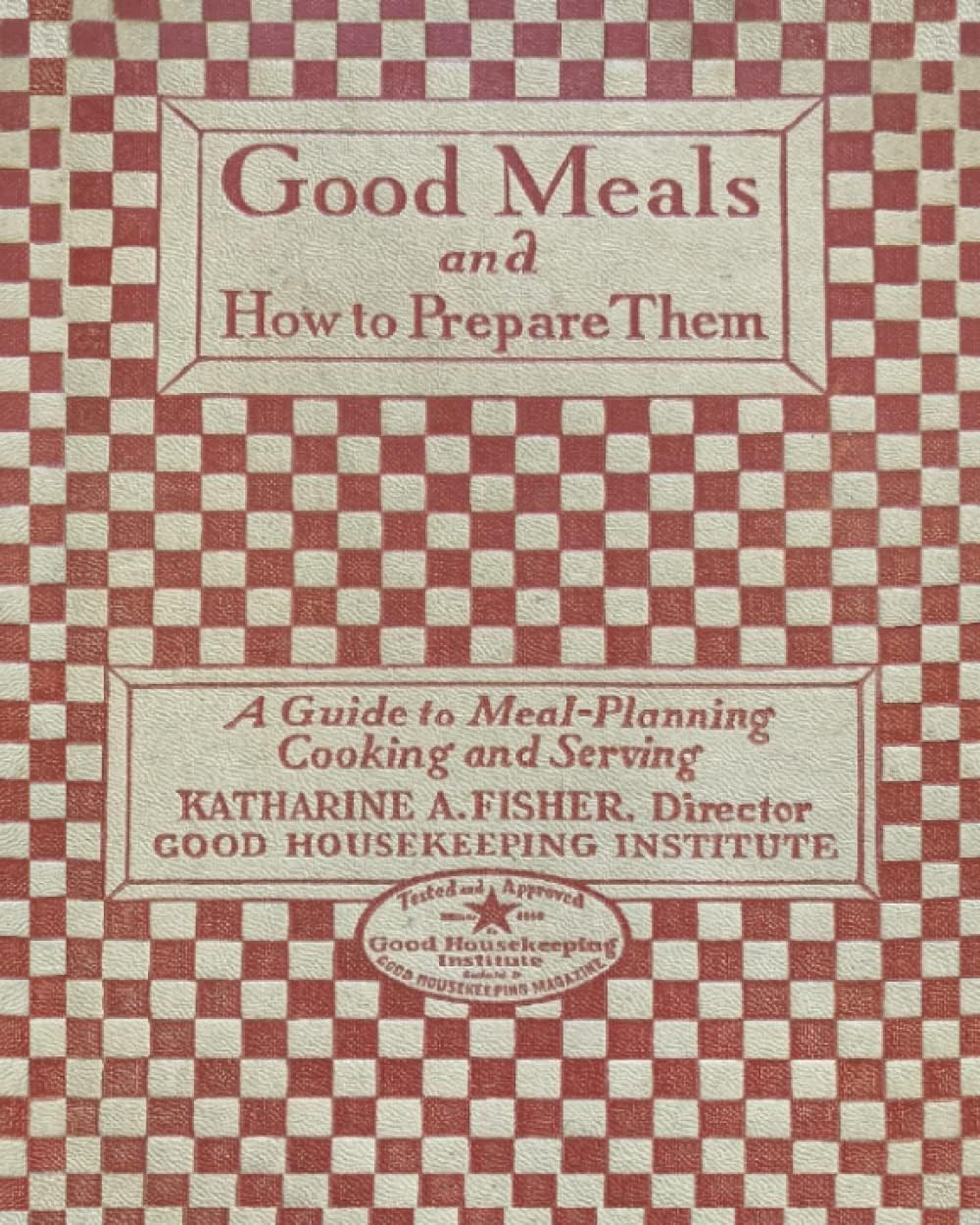 Good Meals and How to Prepare Them - Good Housekeeping Institute, 1927, Illustrated