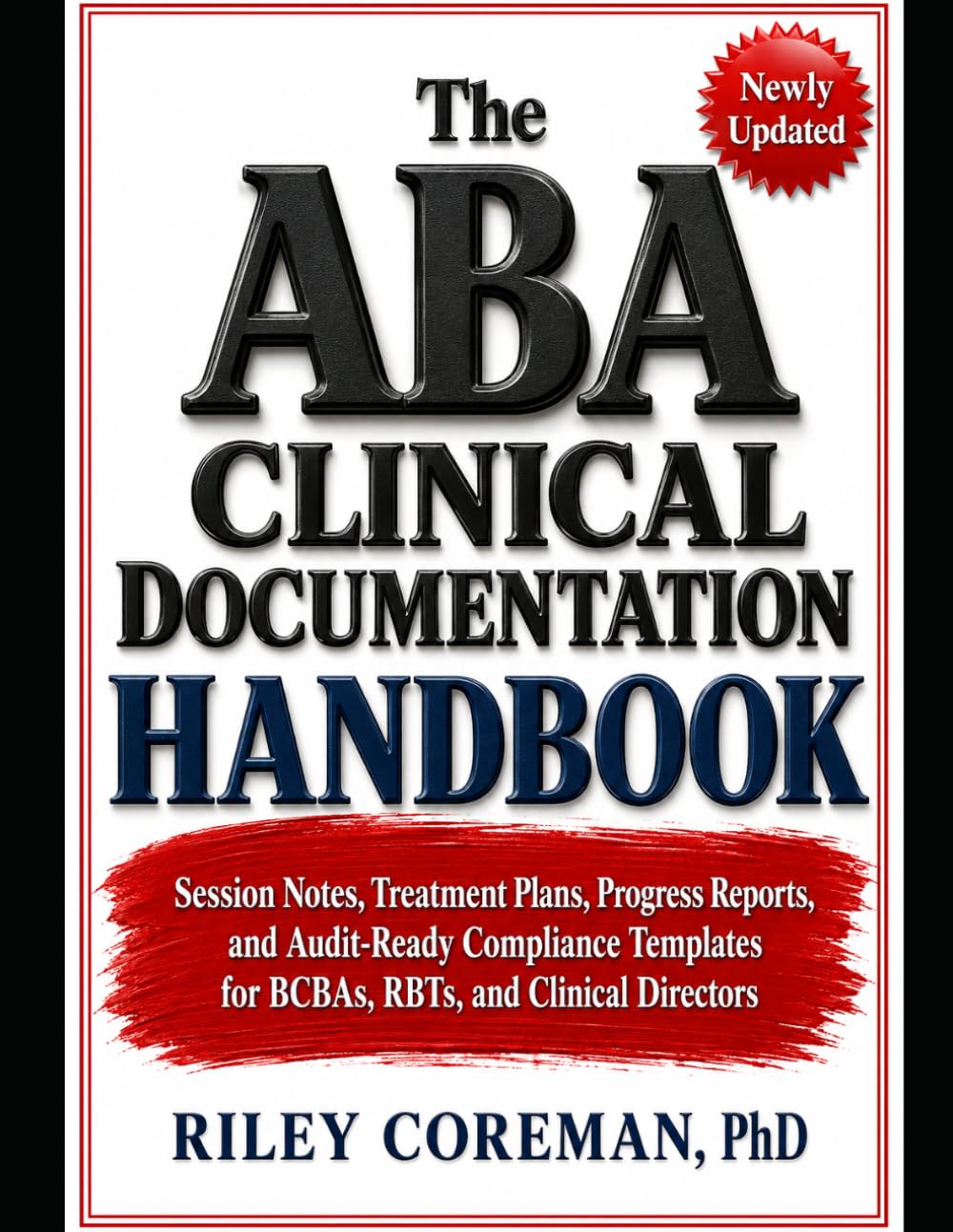 The ABA Clinical Documentation Handbook: Session Notes, Treatment Plans, Progress Reports, and Audit-Ready Compliance Templates for BCBAs, RBTs, and Clinical Directors