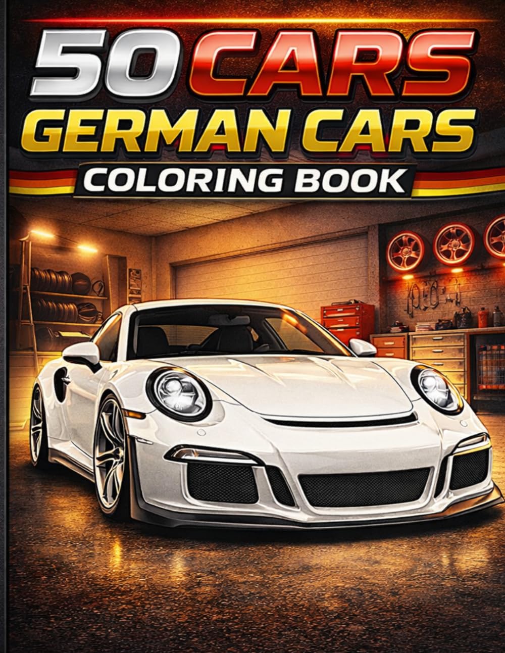 50 Cars - German Cars Coloring Book: Amazing Sports, Luxury & Classic Cars for Adults, Teens & Kids | Fun and Relaxing Coloring Pages