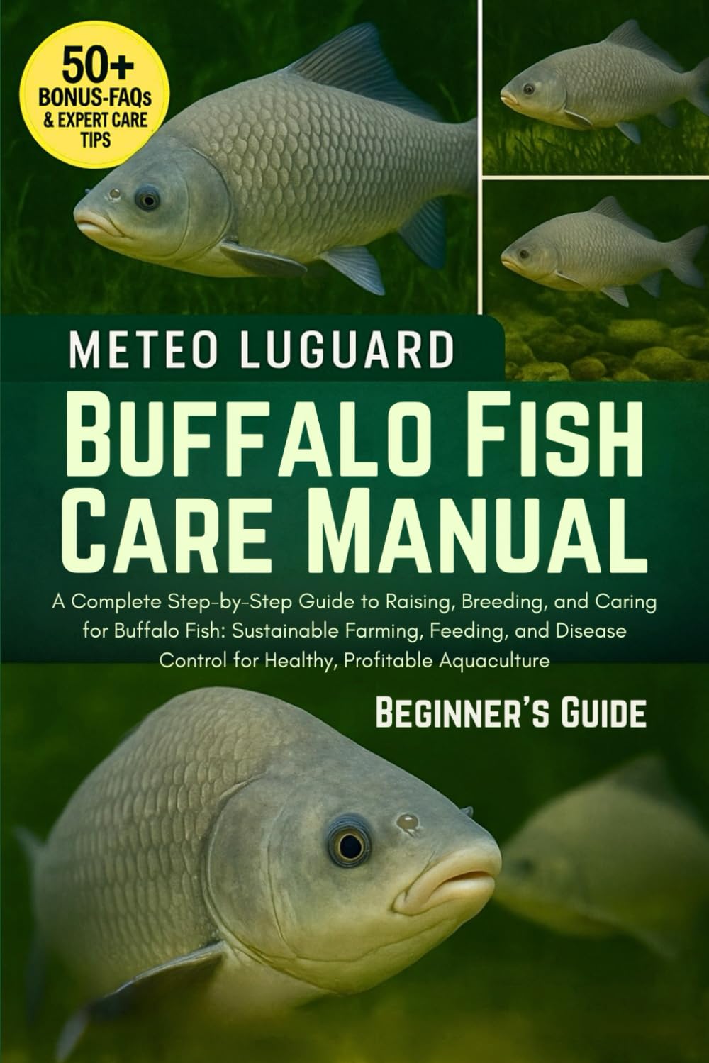 BUFFALO FISH CARE MANUAL: A Complete Step-by-Step Guide to Raising, Breeding, and Caring for Buffalo Fish: Sustainable Farming, Feeding, and Disease Control for Healthy, Profitable Aquaculture
