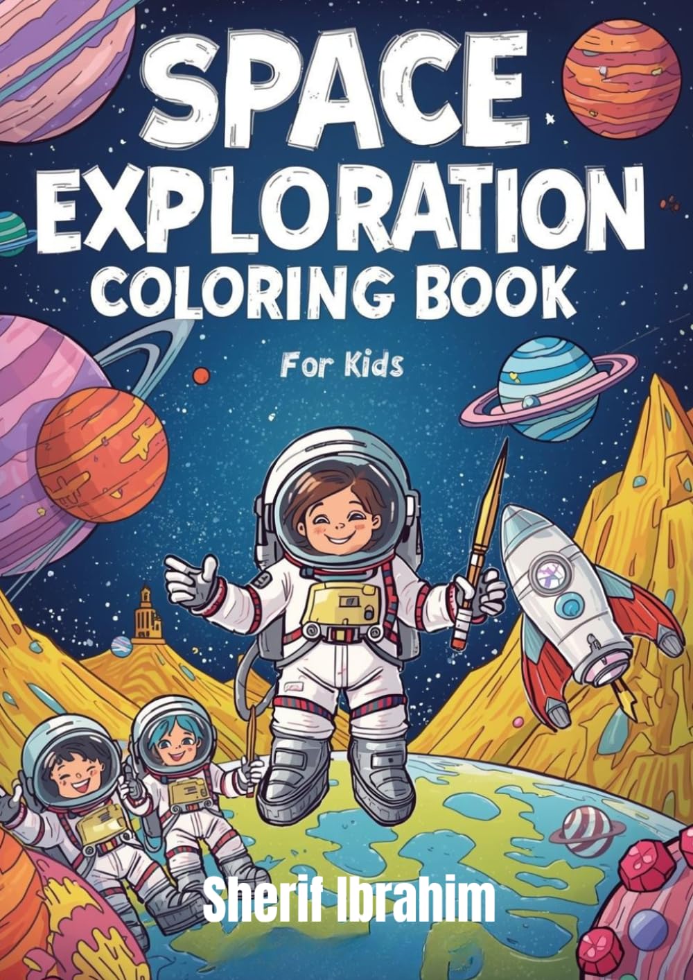Space Exploration Coloring Book For Kids: Fun and Educational Outer Space Coloring Pages with Astronauts, Planets, Rockets and Galaxies for Boys and Girls Ages 4–8