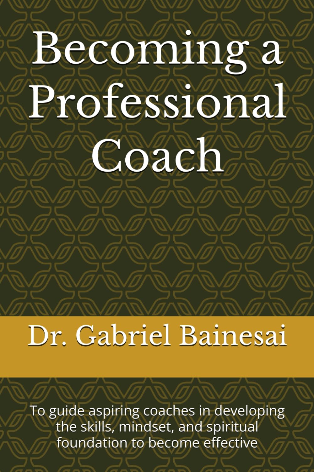 Becoming a Professional Coach: To guide aspiring coaches in developing the skills, mindset, and spiritual foundation to become effective