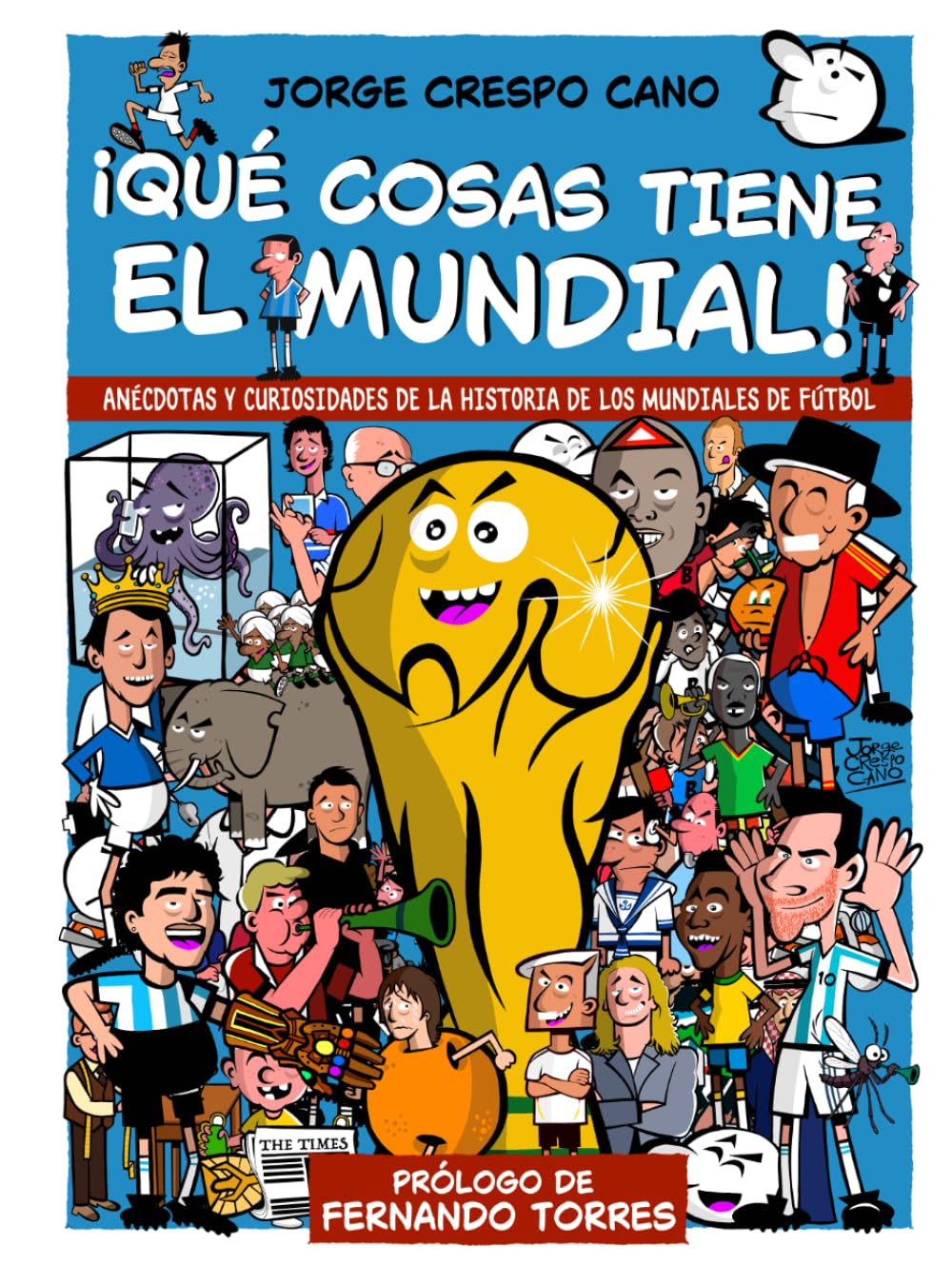 ¡Qué cosas tiene el mundial!: Anécdotas y curiosidades de la historia de los mundiales de fútbol