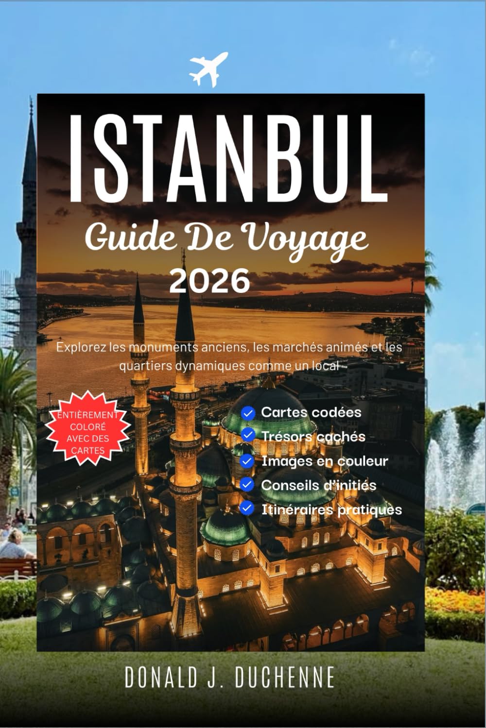 ISTANBUL GUIDE DE VOYAGE 2026: Explorez les monuments anciens, les marchés animés et les quartiers dynamiques comme un local