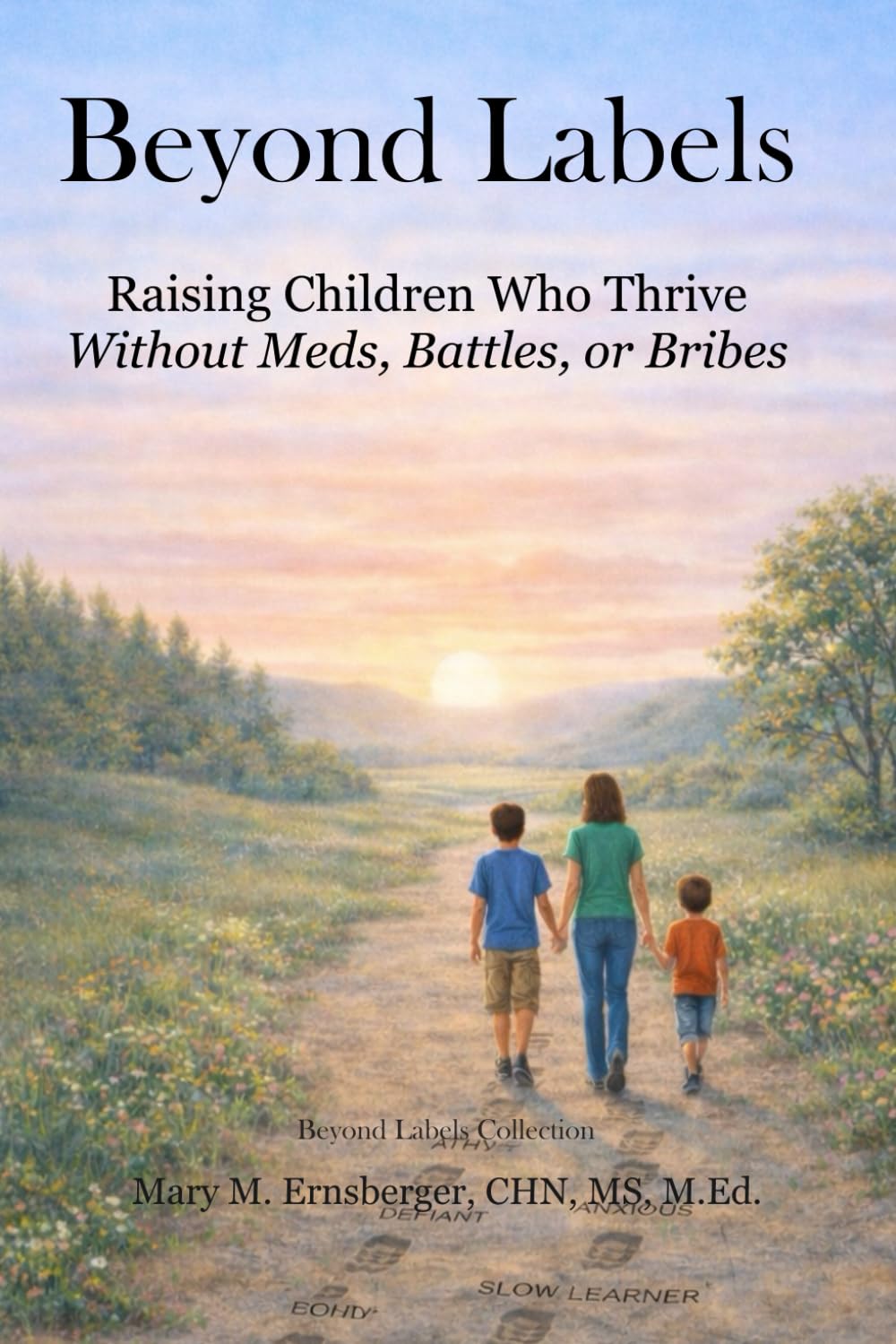 Beyond Labels: Raising Children Who Thrive Without Meds, Battles, or Bribes (Beyond Labels Collection)