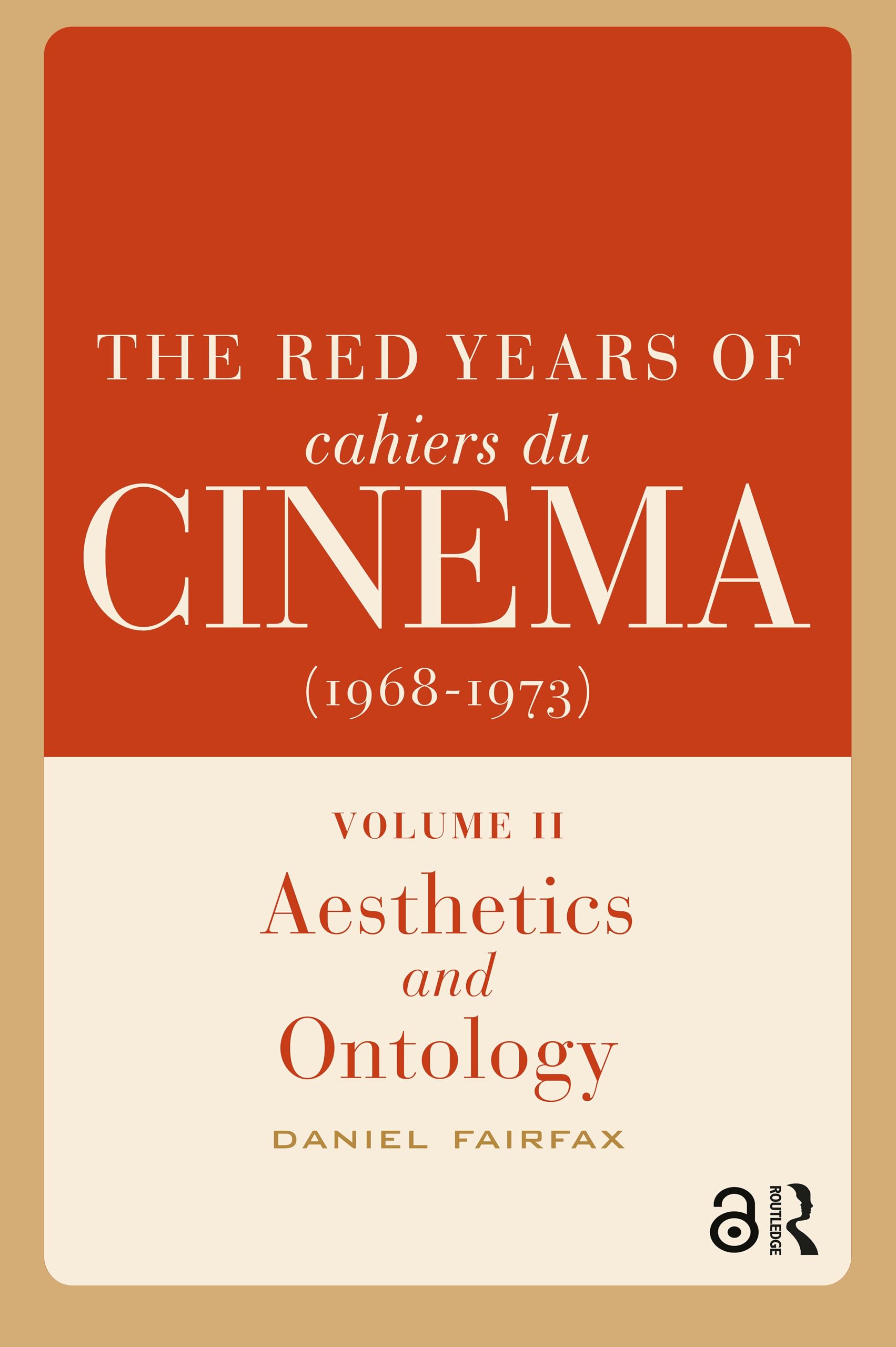 The Red Years of Cahiers du cinéma (1968-1973): Volume II, Aesthetics and Ontology (Film Culture in Transition)