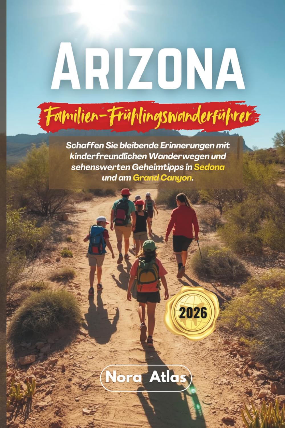Arizona Familien-Frühlingswanderführer 2026: Schaffen Sie bleibende Erinnerungen mit kinderfreundlichen Wanderwegen und sehenswerten Geheimtipps in Sedona und am Grand Canyon