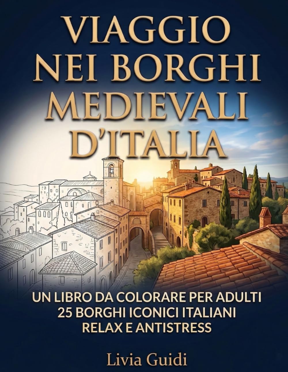Viaggio nei Borghi Medievali d'Italia: Libro da colorare per adulti con 25 borghi iconici italiani per relax e antistress
