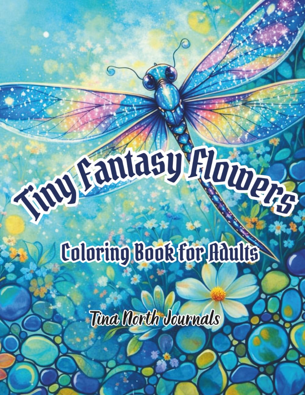 Tiny Fantasy Flowers: Beautiful and Relaxing Fantasy Flower Designs for Stress Relief, Creativity, and Mindful Coloring
