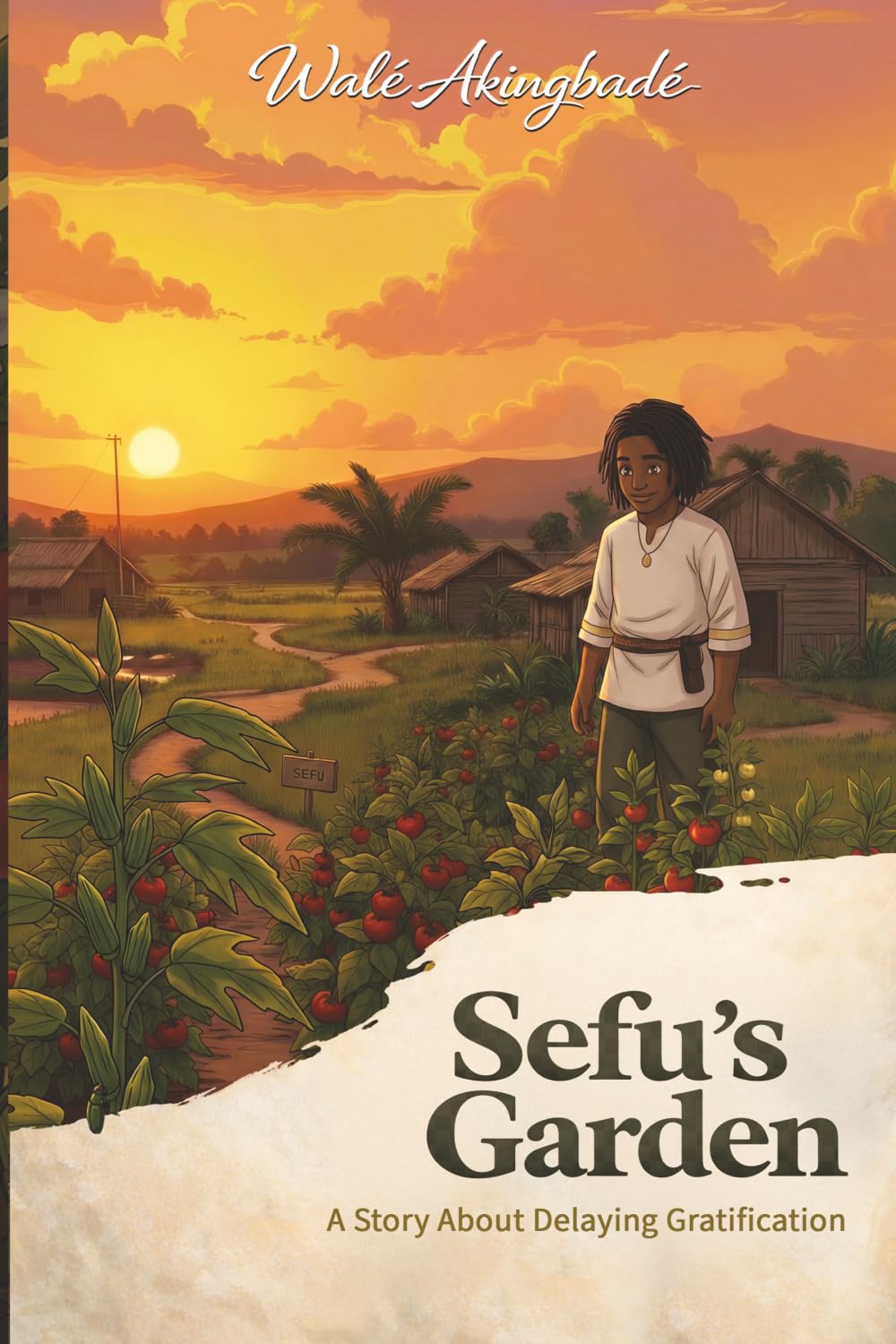 Sefu's Garden: A story about patience and the value of delaying gratification: A story about delaying gratification (Golden Threads of Inspirational Stories)