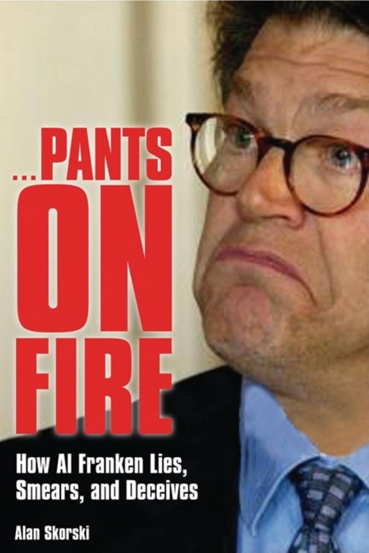 Alan SkorskiPants on Fire: How Al Franken Lies, Smears, and Deceives
