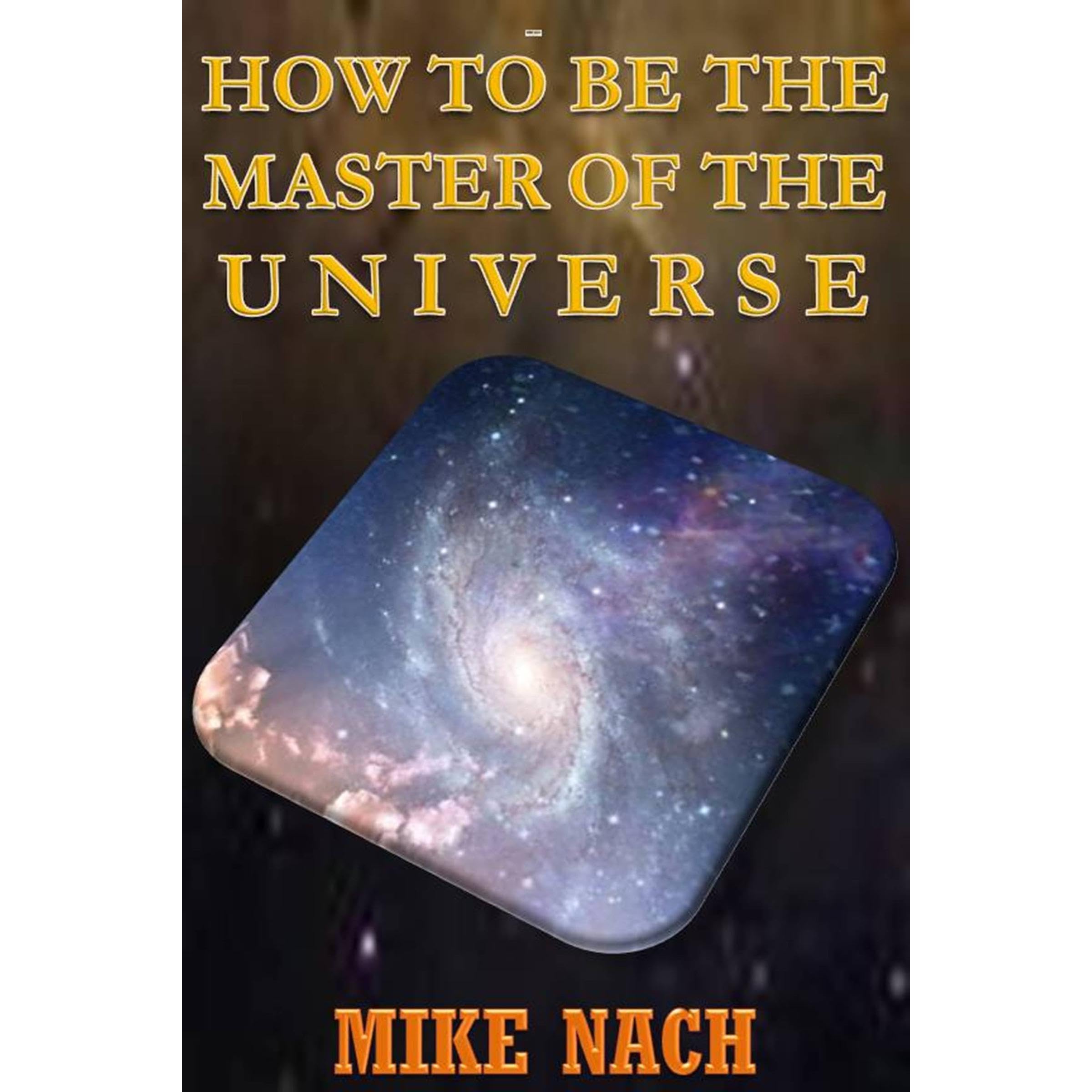 HOW TO BE THE MASTER OF THE UNIVERSE