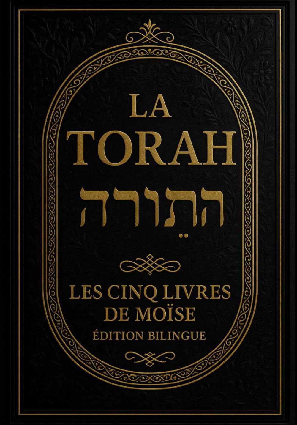 La Torah en Français et Hébreu – Édition Bilingue en Texte Parallèle : Les Cinq Livres de Moïse (Torah in french and hebrew | Texte Hébraïque Authentique et Traduction Française Claire et Fidèle