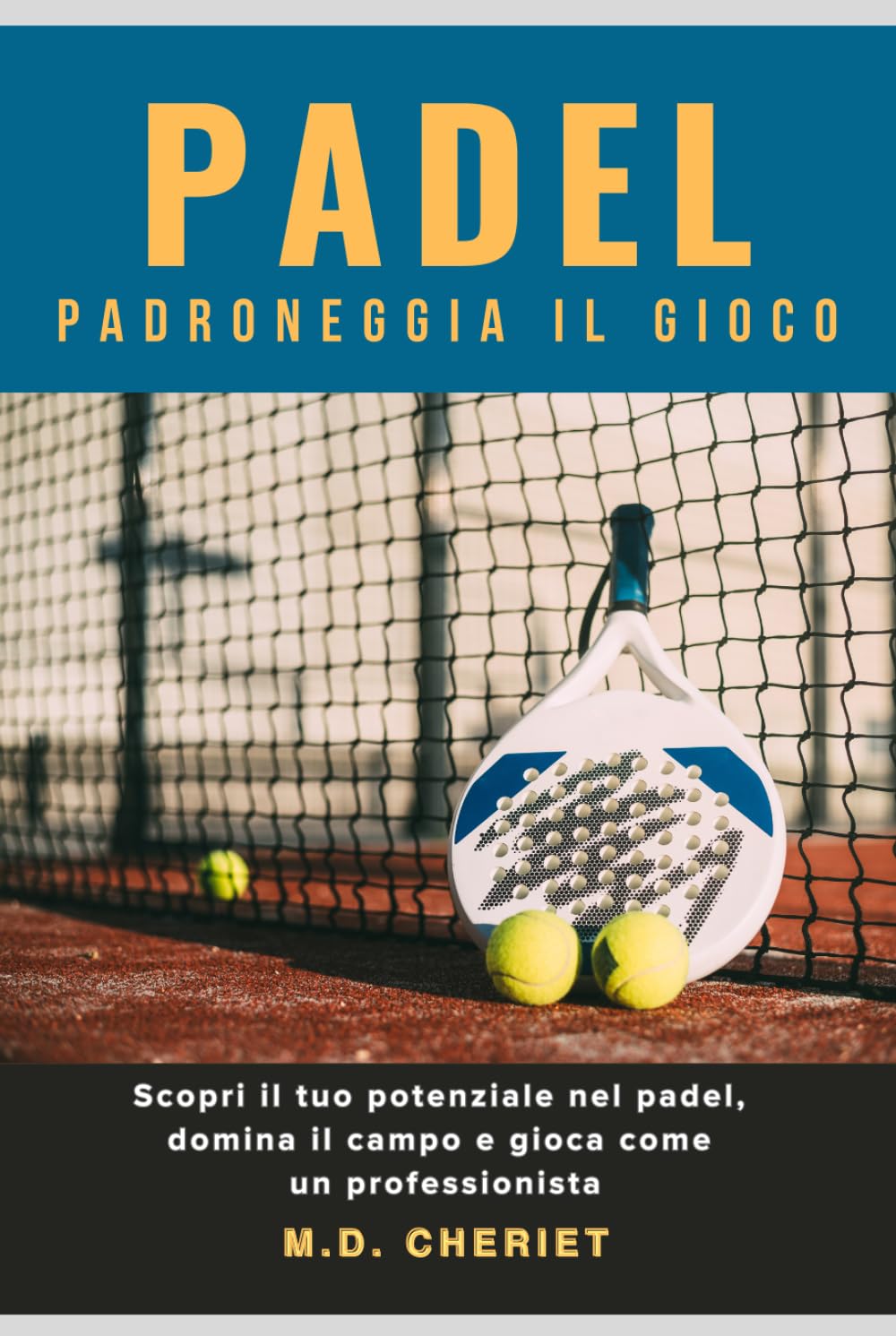 Padel Padroneggia Il Gioco: Scopri il tuo potenziale nel padel, domina il campo e gioca come un professionista