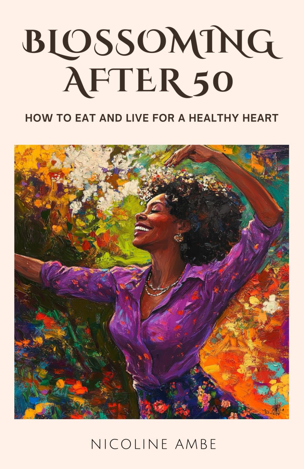 Blossoming After 50: How to Eat and Live for a Healthy Heart