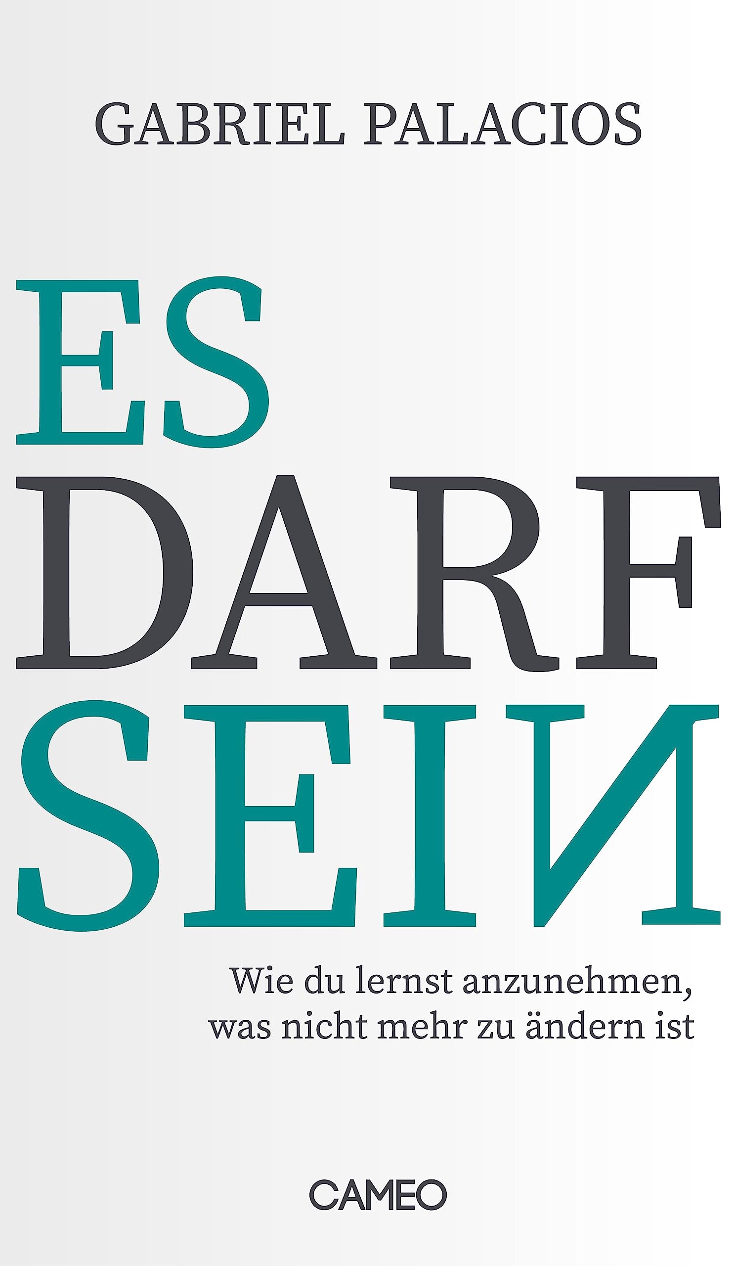 Es darf sein: Wie du lernst anzunehmen, was nicht mehr zu ändern ist