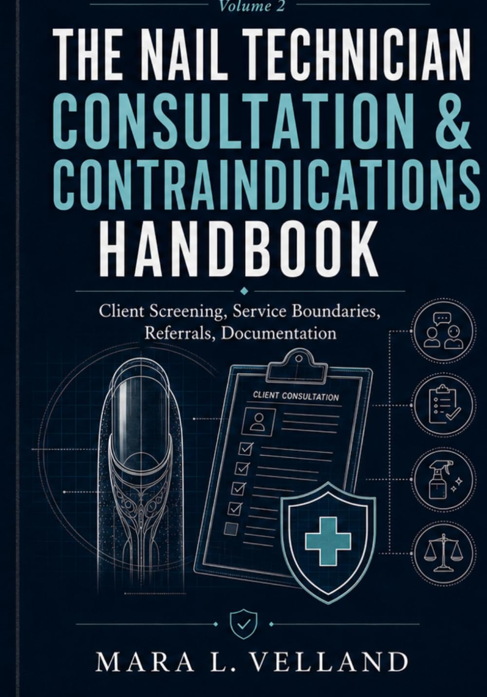The Nail Technician Consultation & Contraindications Handbook: Client Screening, Nail Condition Recognition, Service Boundaries, Referrals, and ... Decisions (Professional Nail Tech Library)