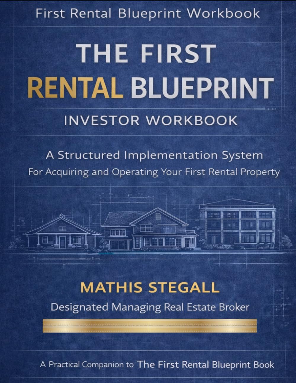THE FIRST RENTAL BLUEPRINT: A Structured Implementation Guide for Acquiring and Operating Your First Rental Property
