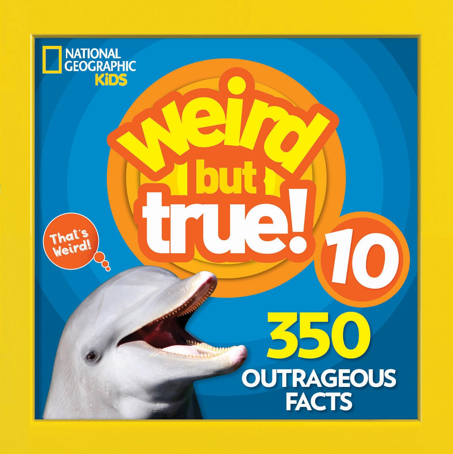 Weird But True 10: 350 Outrageous Facts