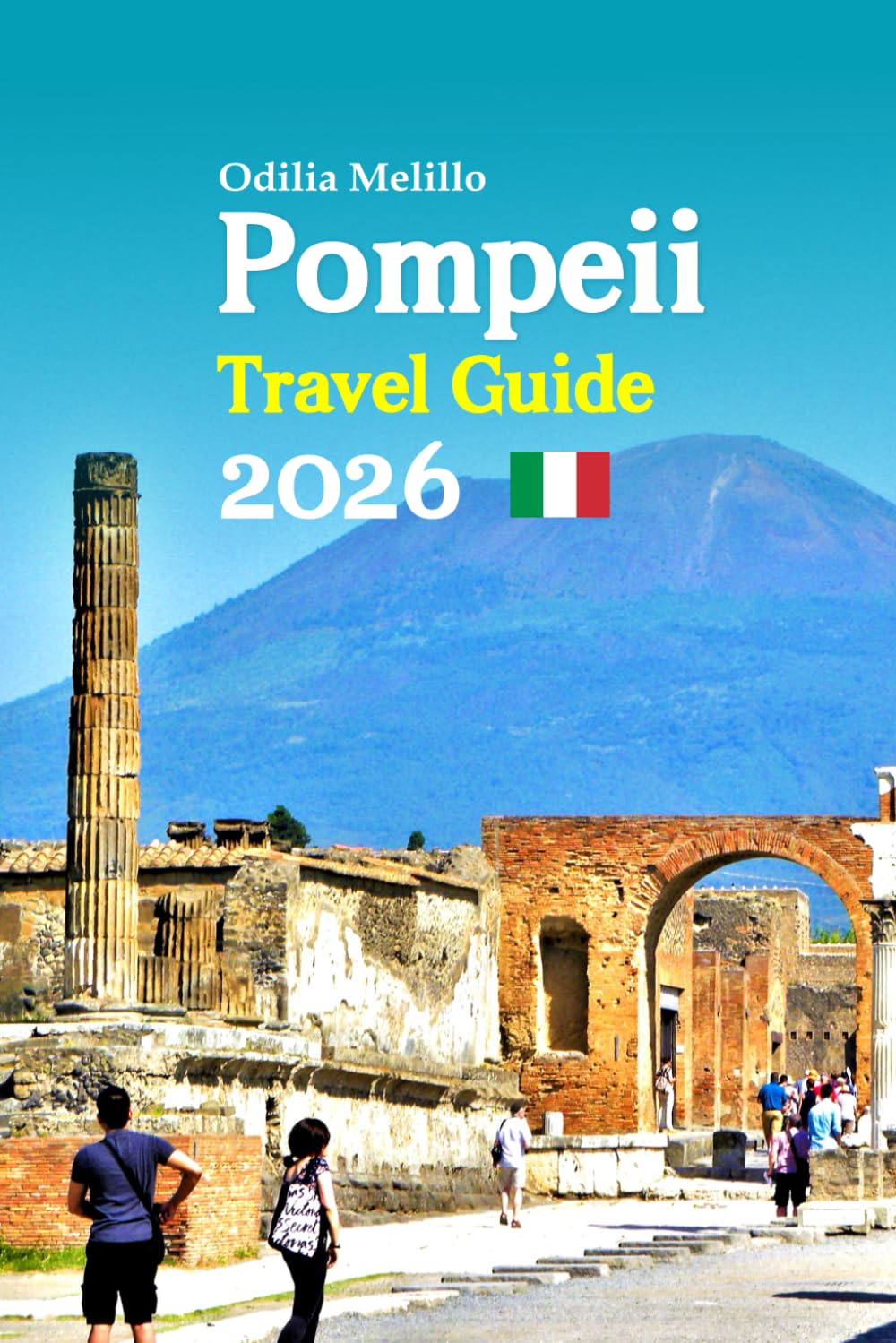 Pompeii Travel Guide 2026: From Naples to the Amalfi Coast: Experience Ancient Ruins, Breathtaking Landscapes, Local Traditions, Shopping, and a Complete 6-Day Travel Itinerary—and More