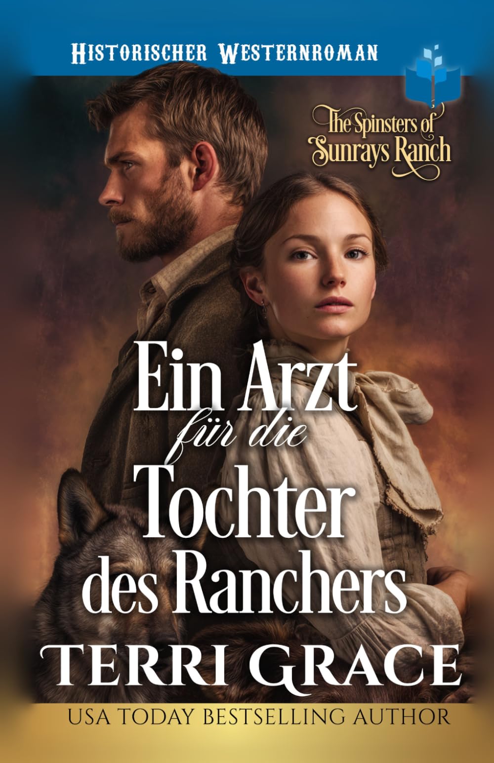 Ein Arzt für die Tochter des Ranchers: Historischer Westernroman (Die Spinsters von der Sunray Ranch)